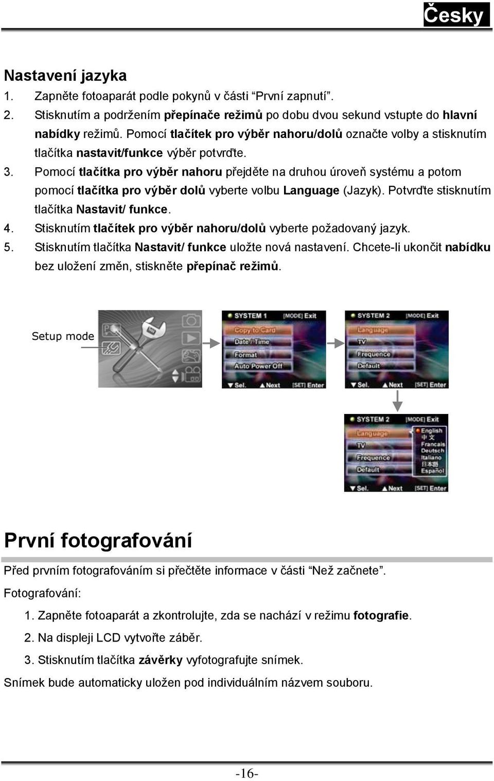 Pomocí tlačítka pro výběr nahoru přejděte na druhou úroveň systému a potom pomocí tlačítka pro výběr dolů vyberte volbu Language (Jazyk). Potvrďte stisknutím tlačítka Nastavit/ funkce. 4.