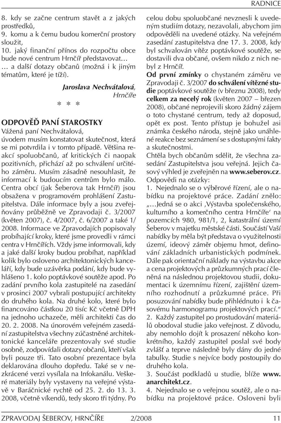 Jaroslava Nechv talov, HrnËÌ e * * * ODPOVÃœ PANÕ STAROSTKY V ûen panì Nechv talov, vodem musìm konstatovat skuteënost, kter se mi potvrdila i v tomto p ÌpadÏ.