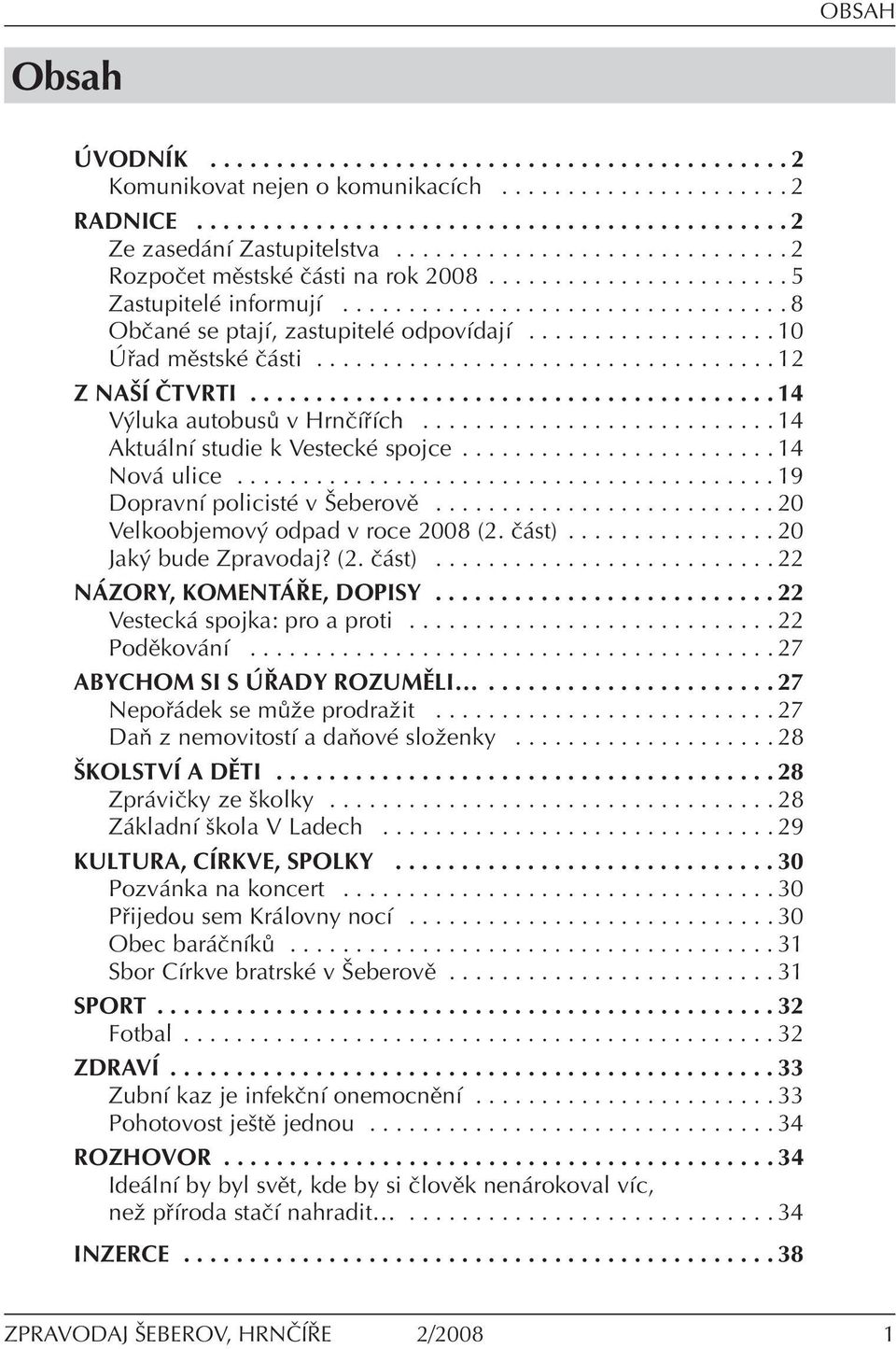 .................. 10 ad mïstskè Ë sti................................... 12 Z NAäÕ»TVRTI........................................ 14 V luka autobus v HrnËÌ Ìch........................... 14 Aktu lnì studie k VesteckÈ spojce.