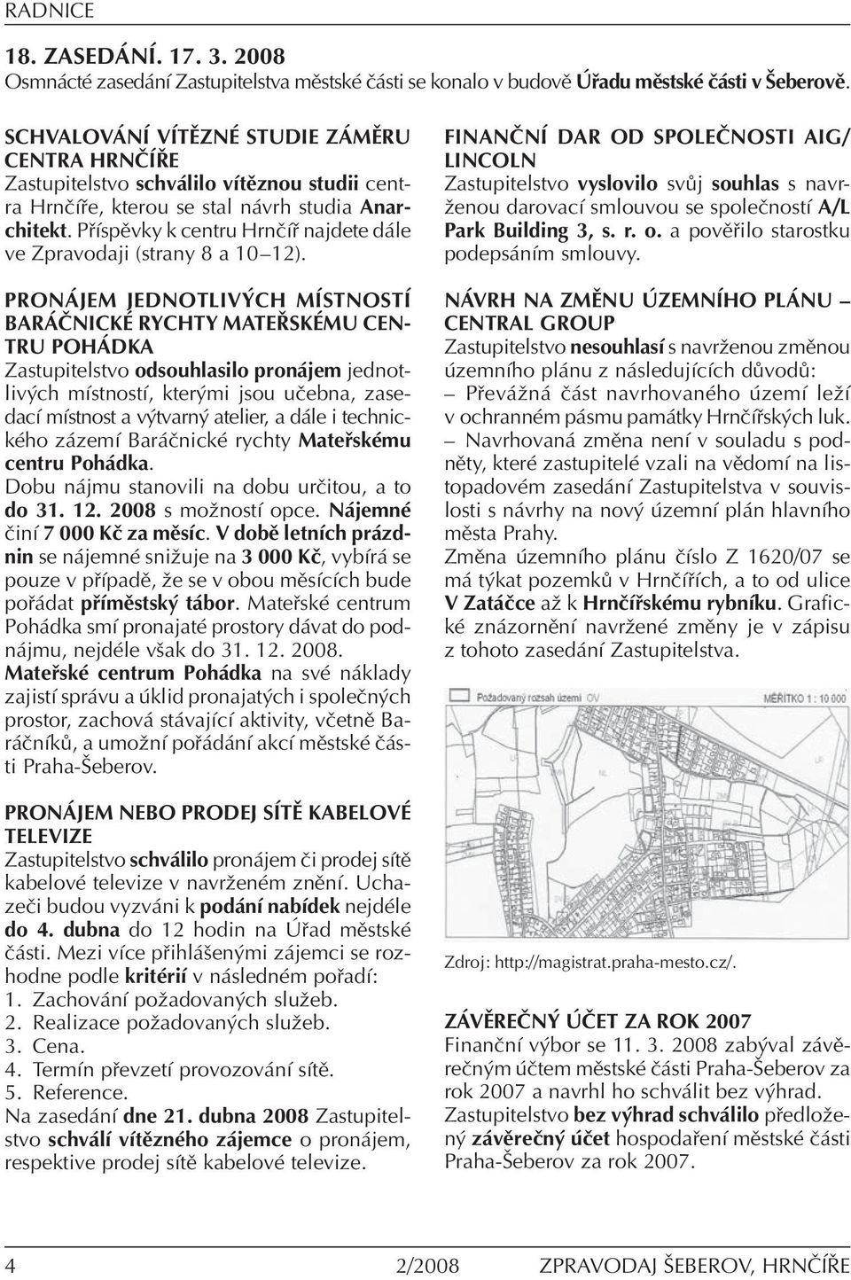 P ÌspÏvky k centru HrnËÌ najdete d le ve Zpravodaji (strany 8 a 10ñ12).