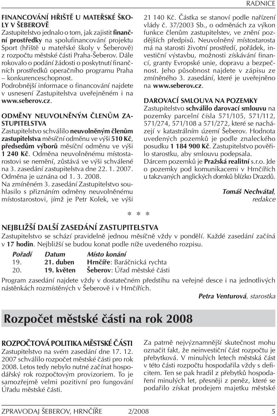 PodrobnÏjöÌ informace o financov nì najdete v usnesenì Zastupitelstva uve ejnïnèm i na www.seberov.cz.