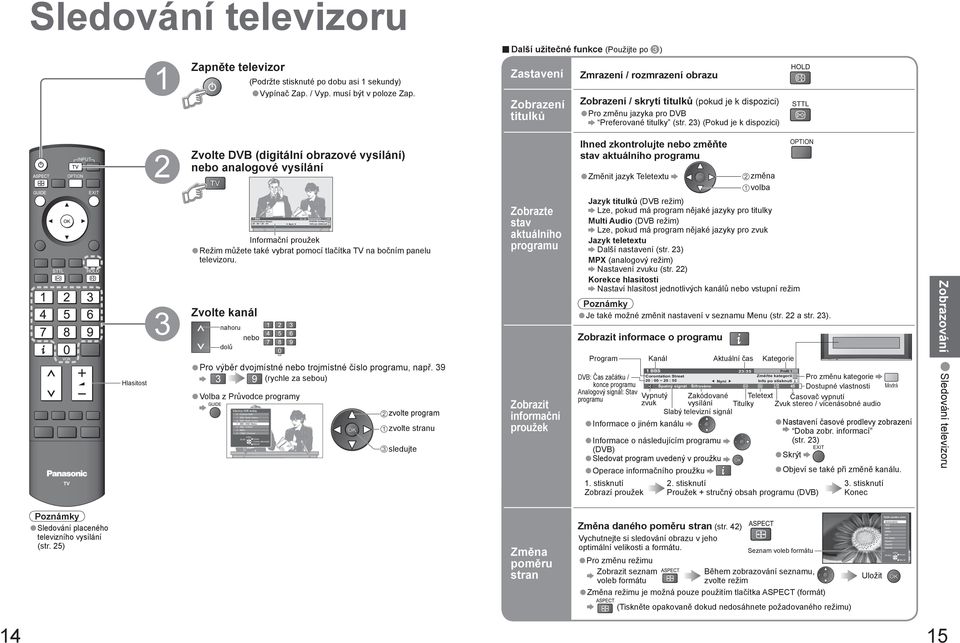 vysílání) nebo analogové vysílání OPTION změna Změnit jazyk Teletextu BBS :5 Corontation Street 0 : 00 ~ 0 : 55 Profil Změňte kategorii Info po stisknutí Informační proužek Režim můžete také vybrat