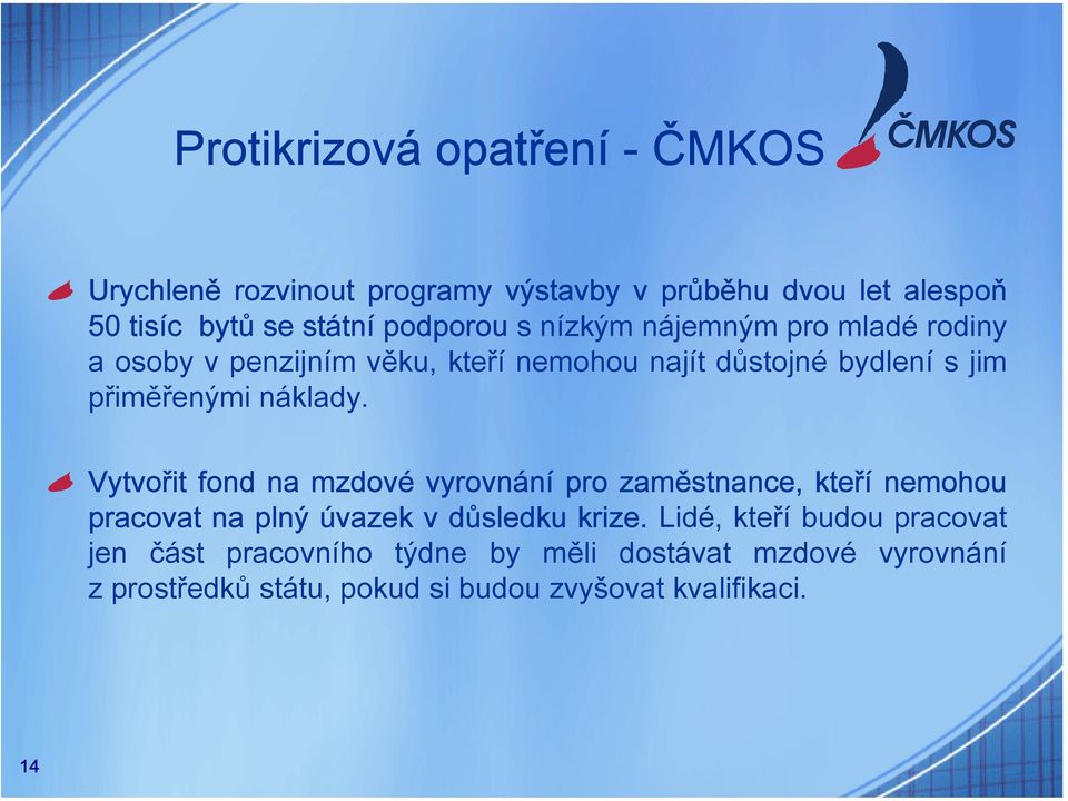 náklady. Vytvořit fond na mzdové vyrovnání pro zaměstnance, kteří nemohou pracovat na plný úvazek v důsledku krize.