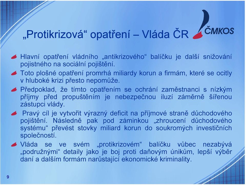 Předpoklad, že tímto opatřením se ochrání zaměstnanci s nízkým příjmy před propuštěním je nebezpečnou iluzí záměrně šířenou zástupci vlády.