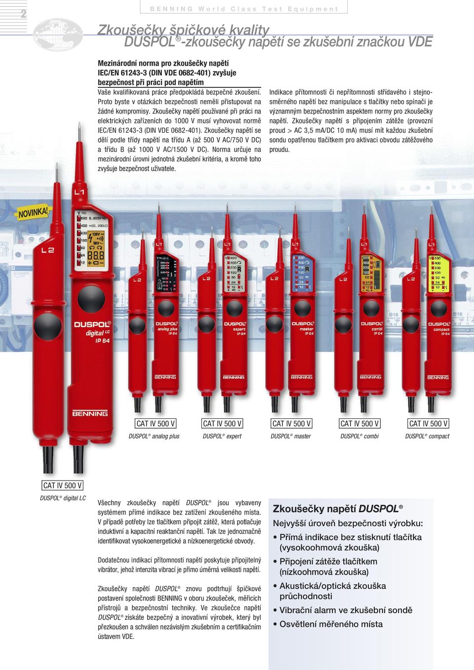 Zkoušečky napětí používané při práci na elektrických zařízeních do 1000 V musí vyhovovat normě IEC/EN 61243-3 (DIN VDE 0682-401).