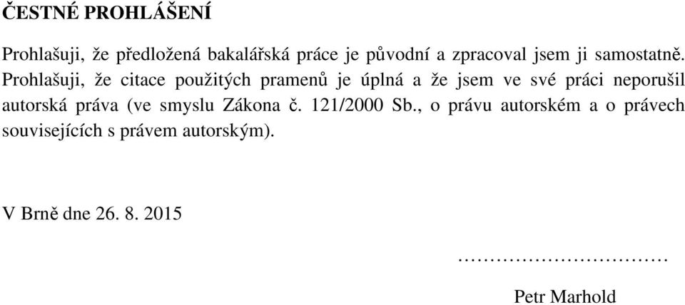 Prohlašuji, že citace použitých pramen je úplná a že jsem ve své práci neporušil