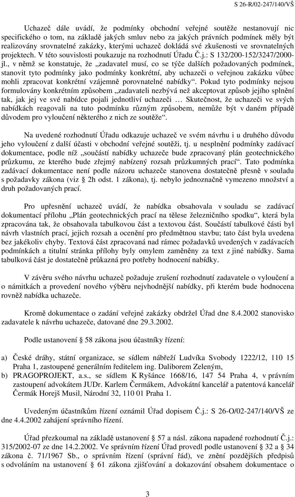 , v němž se konstatuje, že zadavatel musí, co se týče dalších požadovaných podmínek, stanovit tyto podmínky jako podmínky konkrétní, aby uchazeči o veřejnou zakázku vůbec mohli zpracovat konkrétní