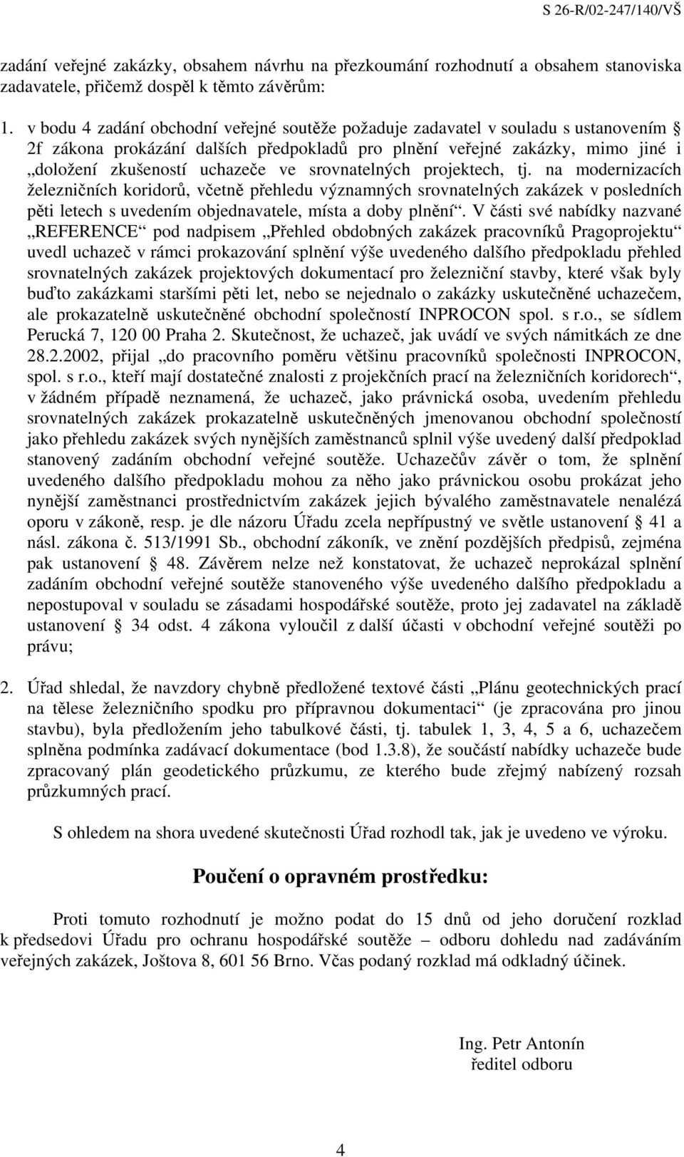 srovnatelných projektech, tj. na modernizacích železničních koridorů, včetně přehledu významných srovnatelných zakázek v posledních pěti letech s uvedením objednavatele, místa a doby plnění.