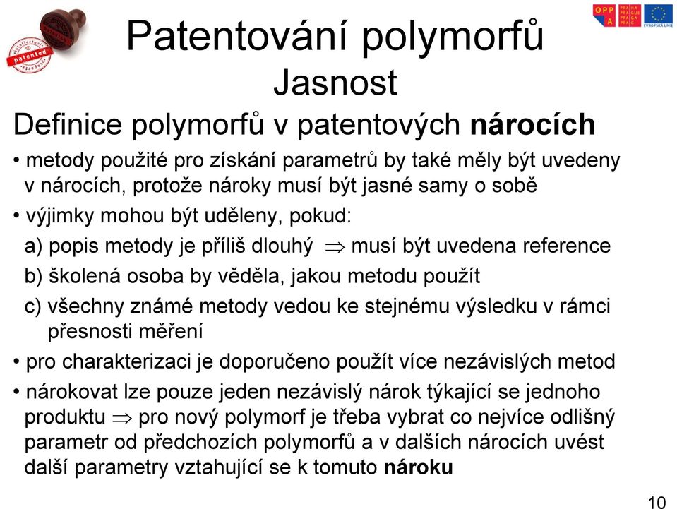 vedou ke stejnému výsledku v rámci přesnosti měření pro charakterizaci je doporučeno použít více nezávislých metod nárokovat lze pouze jeden nezávislý nárok týkající se