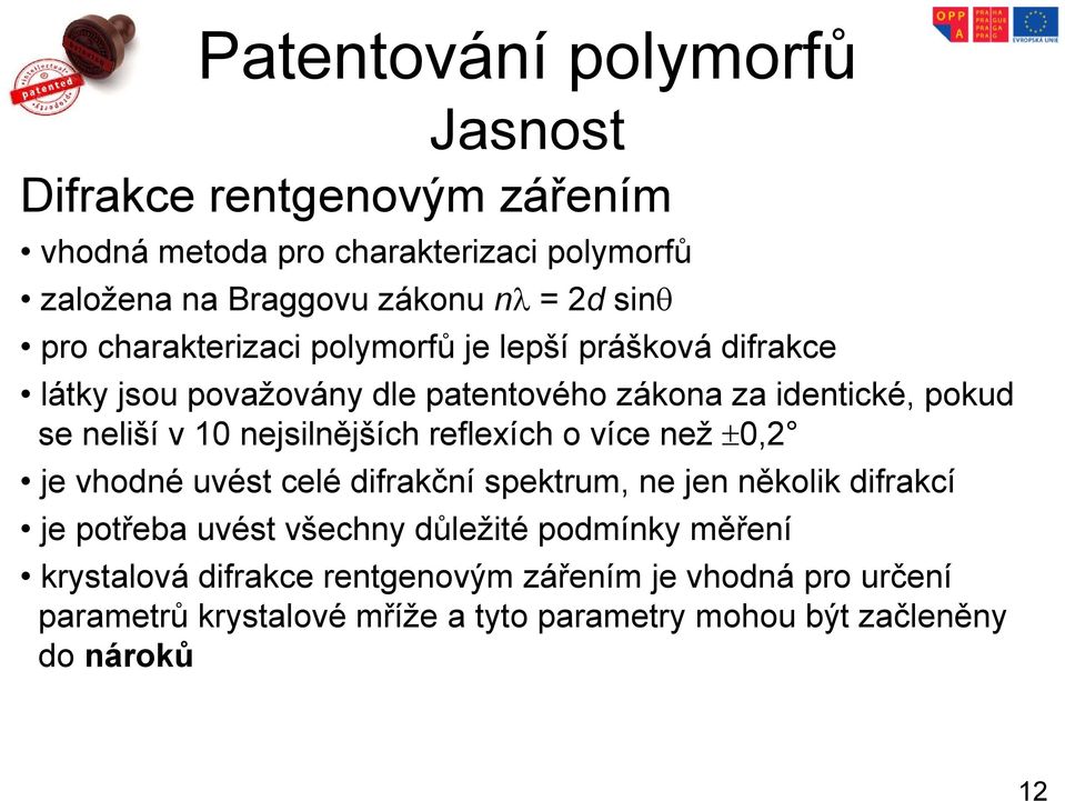 nejsilnějších reflexích o více než 0,2 je vhodné uvést celé difrakční spektrum, ne jen několik difrakcí je potřeba uvést všechny