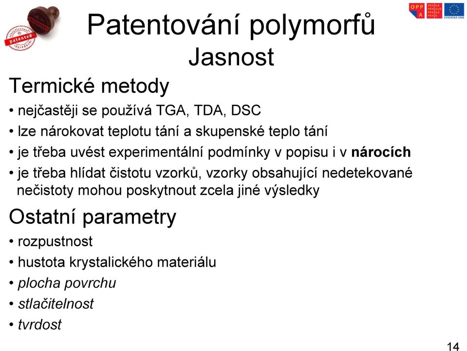 vzorků, vzorky obsahující nedetekované nečistoty mohou poskytnout zcela jiné výsledky Ostatní