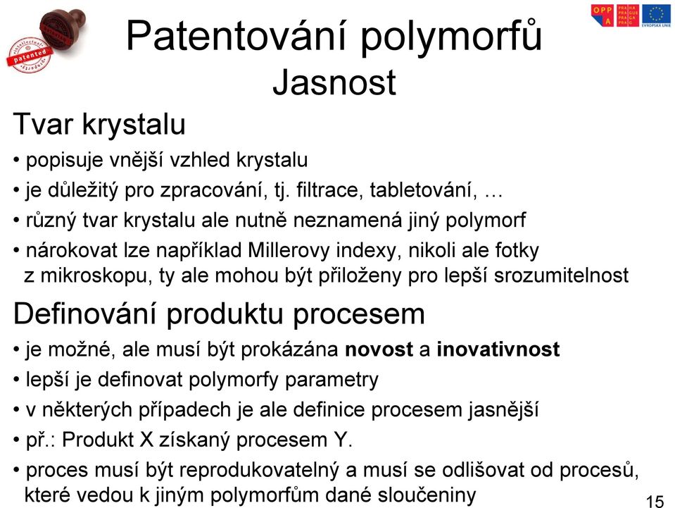 mohou být přiloženy pro lepší srozumitelnost Definování produktu procesem je možné, ale musí být prokázána novost a inovativnost lepší je definovat polymorfy