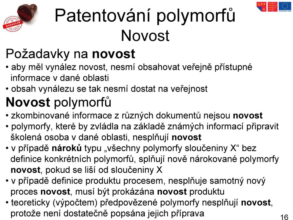 nároků typu všechny polymorfy sloučeniny X bez definice konkrétních polymorfů, splňují nově nárokované polymorfy novost, pokud se liší od sloučeniny X v případě definice produktu