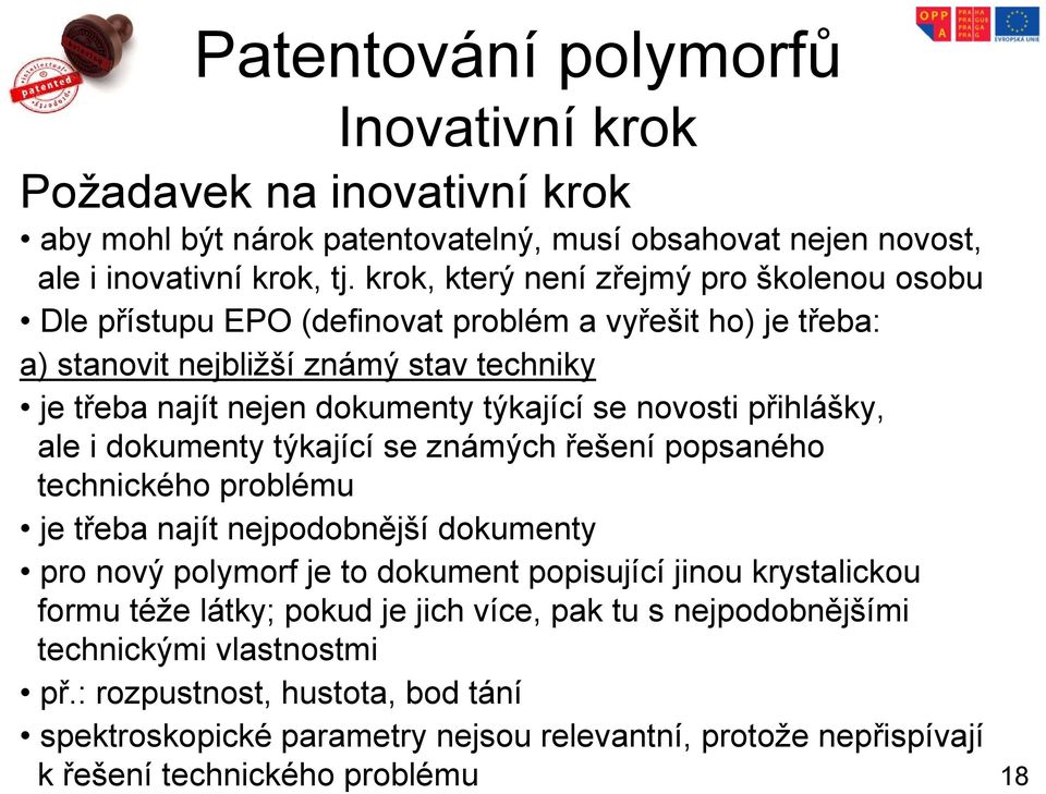 se novosti přihlášky, ale i dokumenty týkající se známých řešení popsaného technického problému je třeba najít nejpodobnější dokumenty pro nový polymorf je to dokument popisující jinou