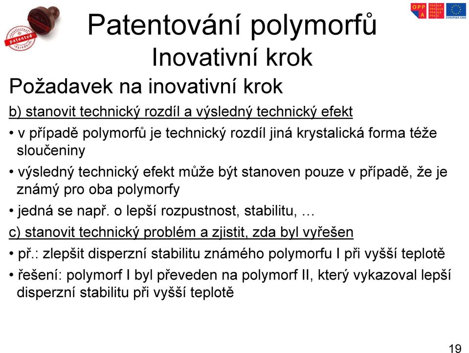 jedná se např. o lepší rozpustnost, stabilitu, c) stanovit technický problém a zjistit, zda byl vyřešen př.