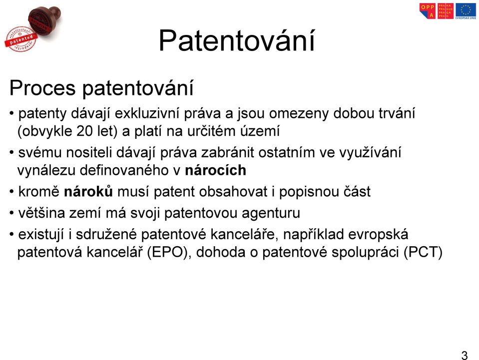 nárocích kromě nároků musí patent obsahovat i popisnou část většina zemí má svoji patentovou agenturu existují