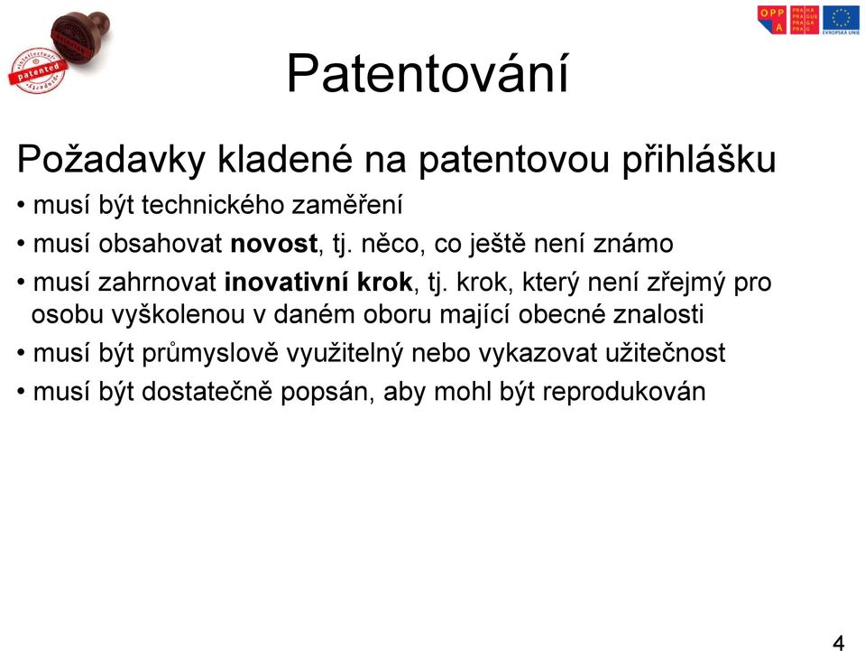 krok, který není zřejmý pro osobu vyškolenou v daném oboru mající obecné znalosti musí být