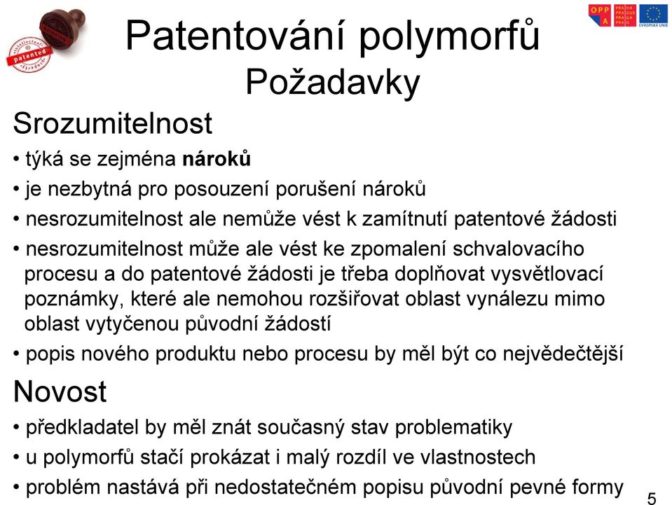 nemohou rozšiřovat oblast vynálezu mimo oblast vytyčenou původní žádostí popis nového produktu nebo procesu by měl být co nejvědečtější Novost