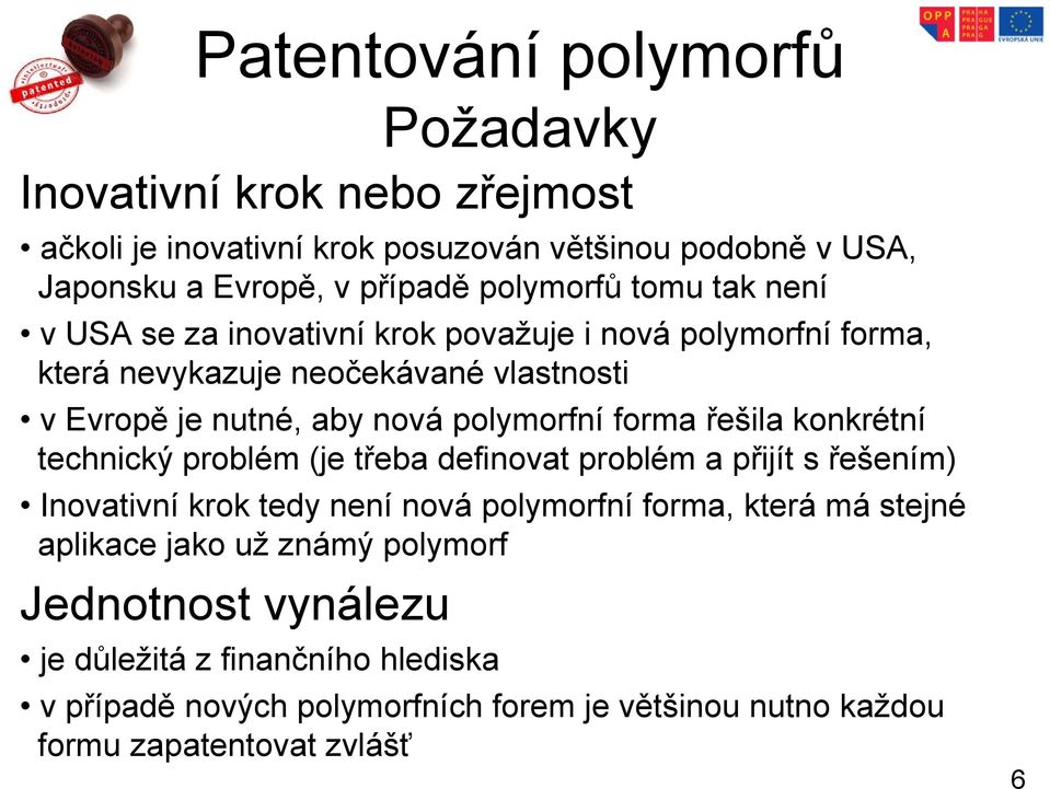 technický problém (je třeba definovat problém a přijít s řešením) Inovativní krok tedy není nová polymorfní forma, která má stejné aplikace jako už známý