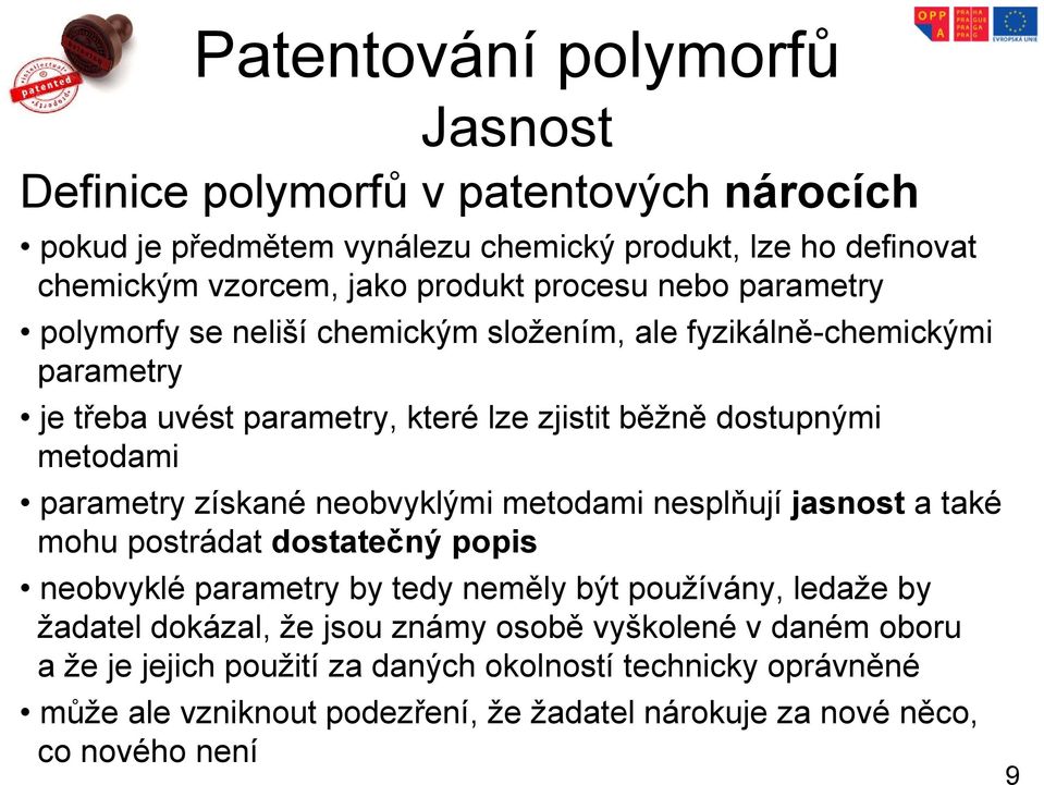 neobvyklými metodami nesplňují jasnost a také mohu postrádat dostatečný popis neobvyklé parametry by tedy neměly být používány, ledaže by žadatel dokázal, že jsou známy