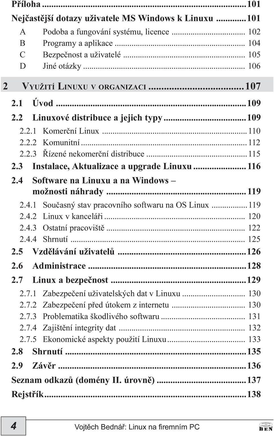 3 Instalace, Aktualizace a upgrade Linuxu... 116 2.4 Software na Linuxu a na Windows možnosti náhrady... 119 2.4.1 Souèasný stav pracovního softwaru na OS Linux...119 2.4.2 Linux v kanceláøi... 120 2.