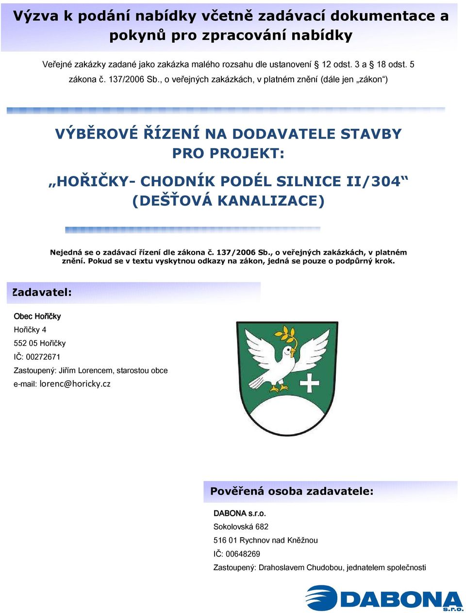 (DEŠŤOVÁ KANALIZACE) Zadávací dokumentace a Nejedná se o zadávací řízení dle zákona č. 137/2006 Sb., o veřejných zakázkách, v platném znění.