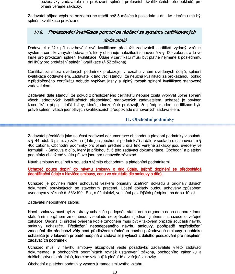 Prokazování kvalifikace pomocí osvědčení ze systému certifikovaných dodavatelů Dodavatel může při navrhování své kvalifikace předložit zadavateli certifikát vydaný v rámci systému certifikovaných