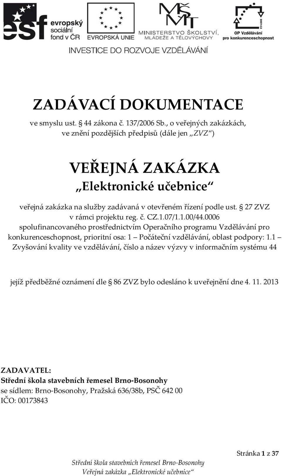 27 ZVZ v rámci projektu reg. č. CZ.1.07/1.1.00/44.