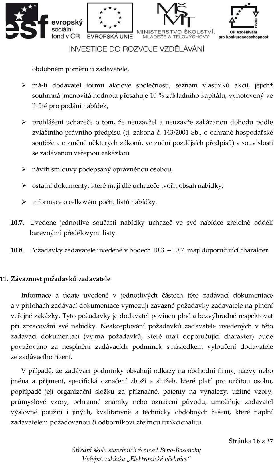 , o ochraně hospodářské soutěže a o změně některých zákonů, ve znění pozdějších předpisů) v souvislosti se zadávanou veřejnou zakázkou návrh smlouvy podepsaný oprávněnou osobou, ostatní dokumenty,