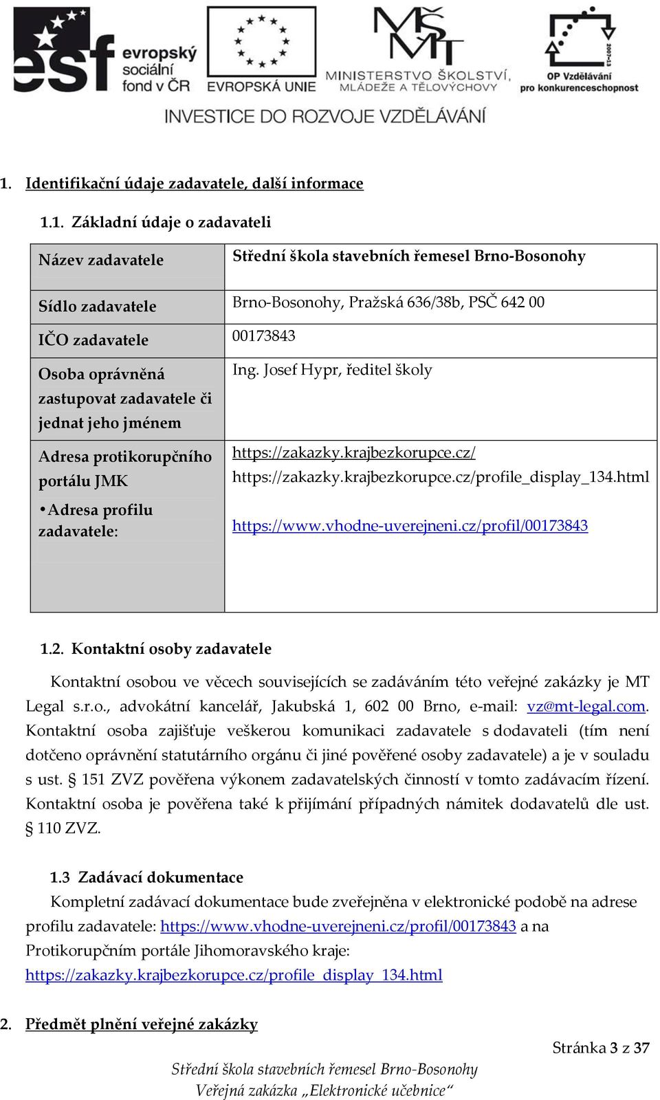 krajbezkorupce.cz/profile_display_134.html https://www.vhodne-uverejneni.cz/profil/00173843 1.2.