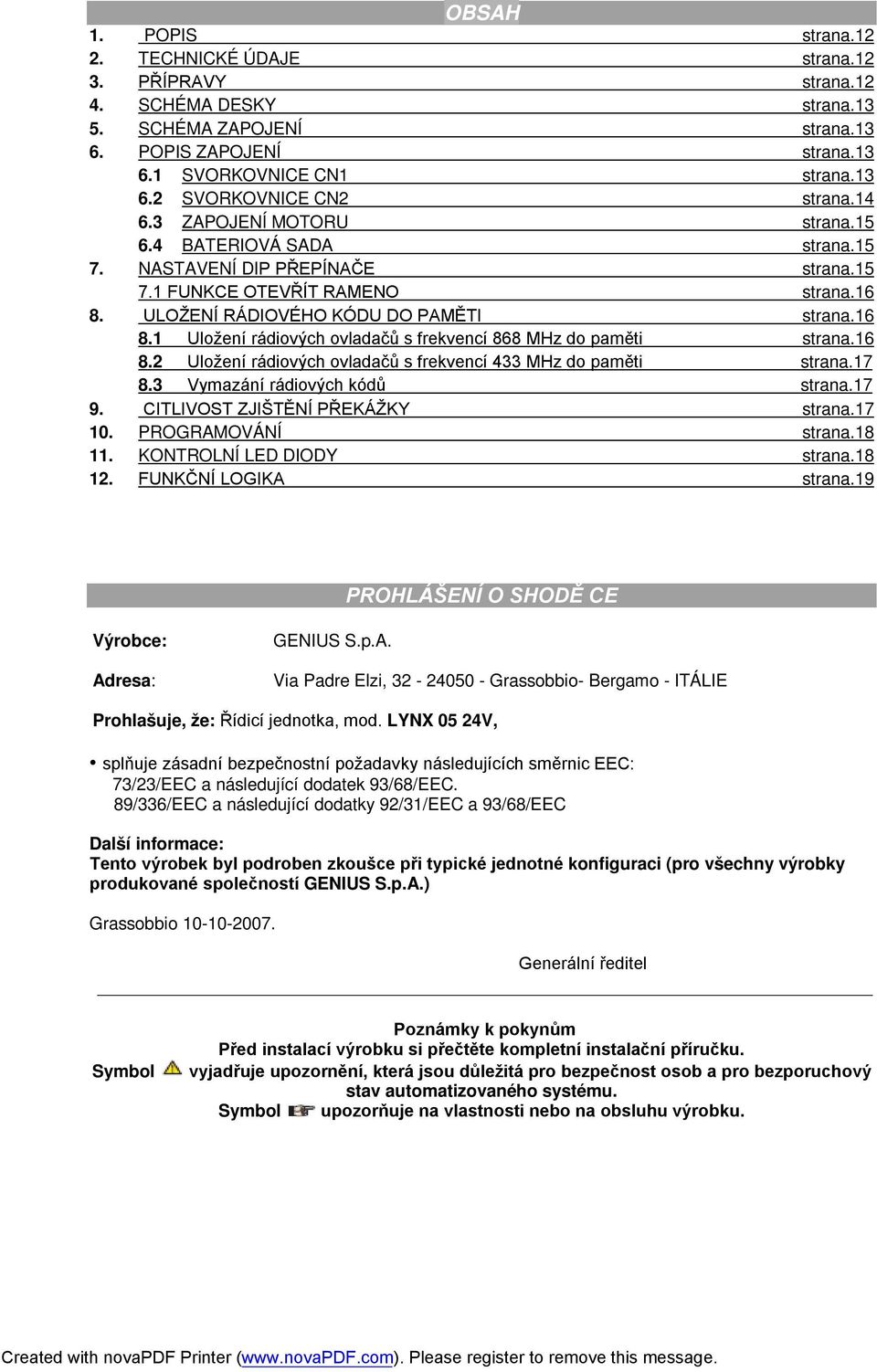 ULOŽENÍ RÁDIOVÉHO KÓDU DO PAMĚTI strana.16 8.1 Uložení rádiových ovladačů s frekvencí 868 MHz do paměti strana.16 8.2 Uložení rádiových ovladačů s frekvencí 433 MHz do paměti strana.17 8.