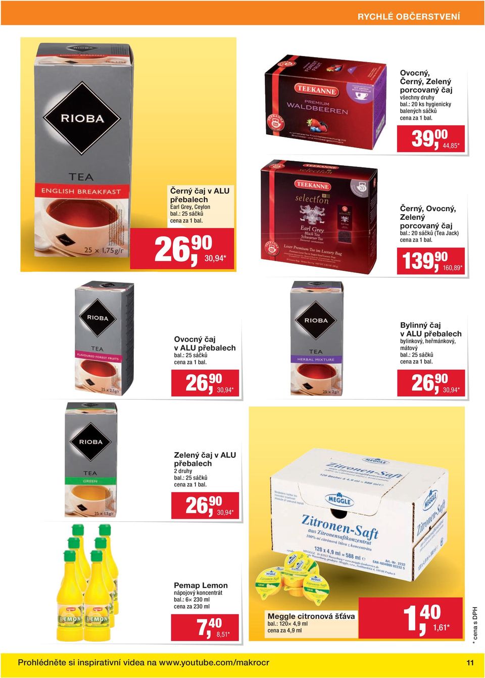 : 25 sáčků cena za 1 bal. 26, 90 30,94 * 26, 90 30,94 * Zelený čaj v ALU přebalech 2 druhy bal.: 25 sáčků cena za 1 bal. 26, 90 30,94 * Pemap Lemon nápojový koncentrát bal.