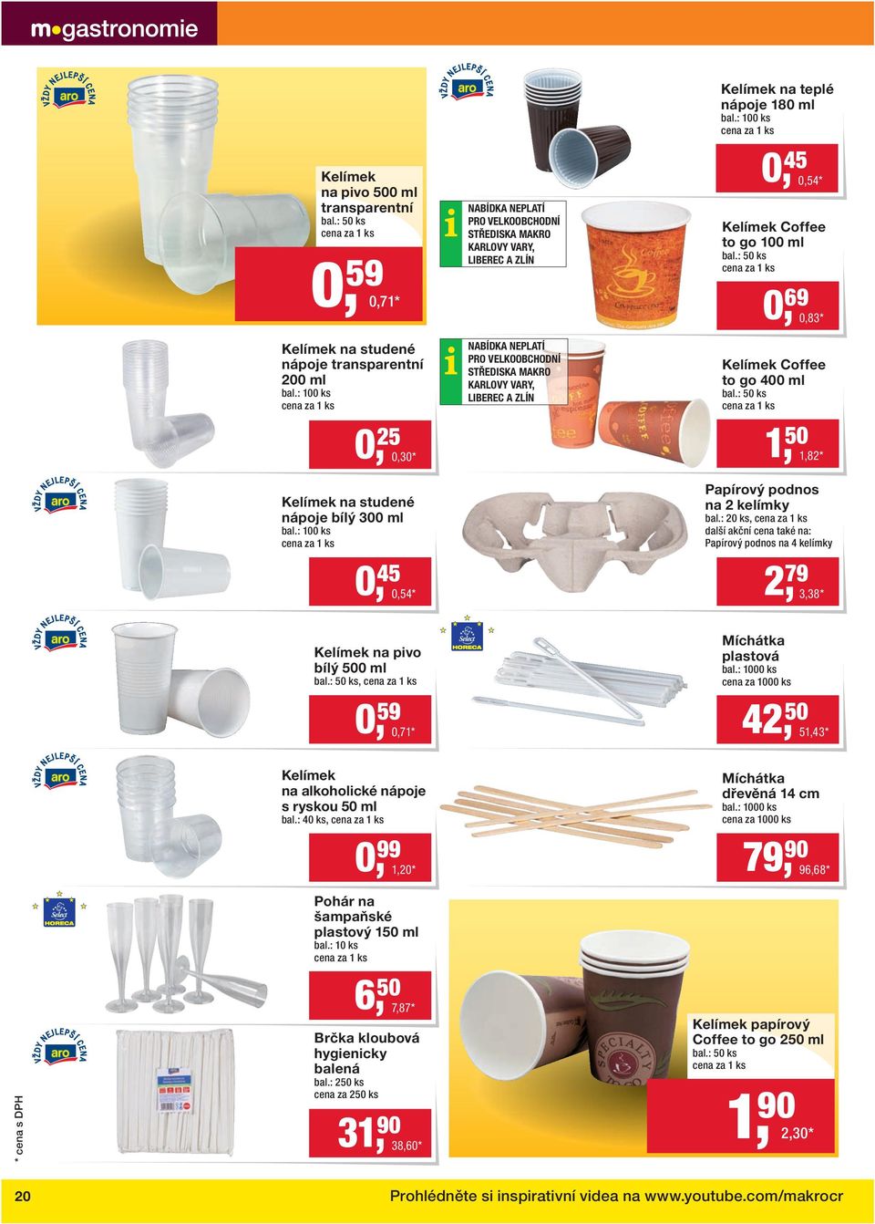 nápoje 180 ml bal.: 100 ks 0, 45 0,54 * Kelímek Coffee to go 100 ml bal.: 50 ks 0, 69 0,83 * Kelímek Coffee to go 400 ml bal.: 50 ks 1, 50 1,82 * Papírový podnos na 2 kelímky bal.