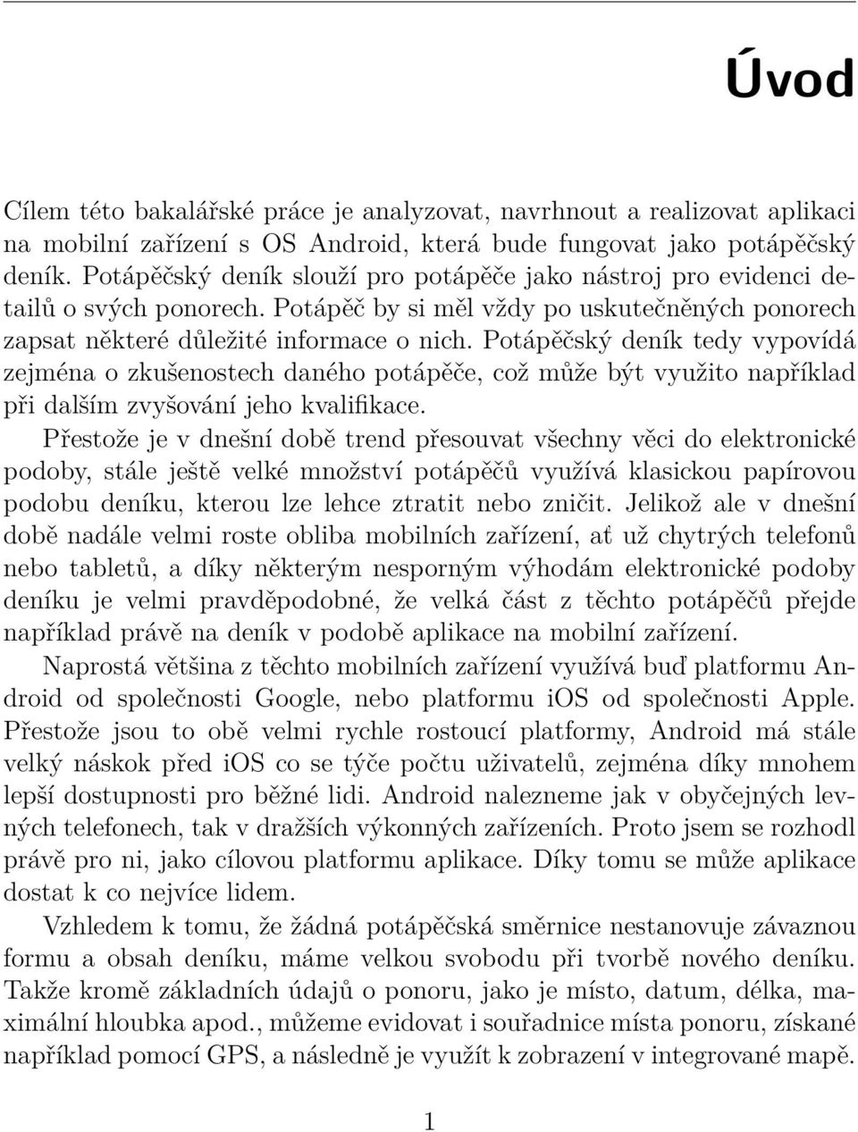 Potápěčský deník tedy vypovídá zejména o zkušenostech daného potápěče, což může být využito například při dalším zvyšování jeho kvalifikace.