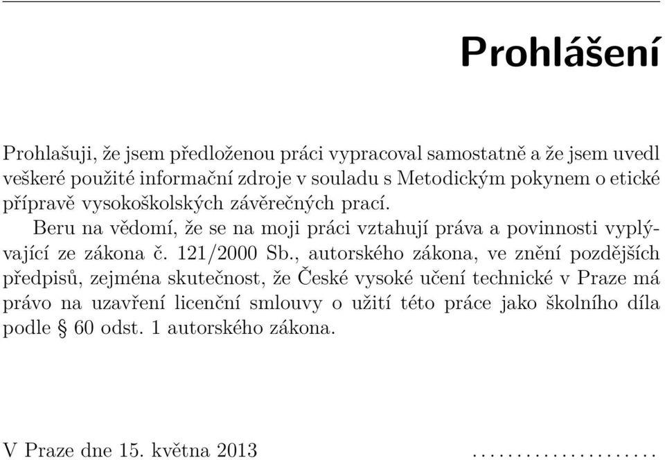 Beru na vědomí, že se na moji práci vztahují práva a povinnosti vyplývající ze zákona č. 121/2000 Sb.