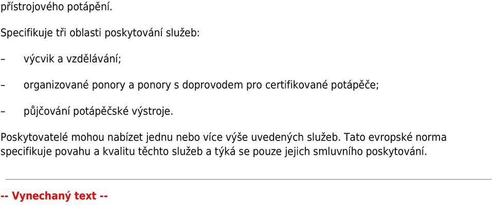 doprovodem pro certifikované potápěče; půjčování potápěčské výstroje.