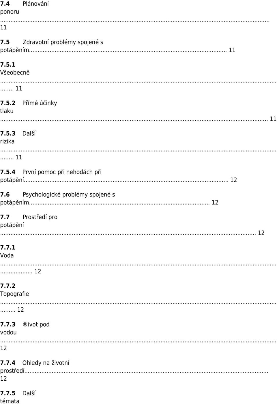 6 Psychologické problémy spojené s potápěním... 12 7.7 Prostředí pro potápění... 12 7.7.1 Voda... 12 7.7.2 Topografie.