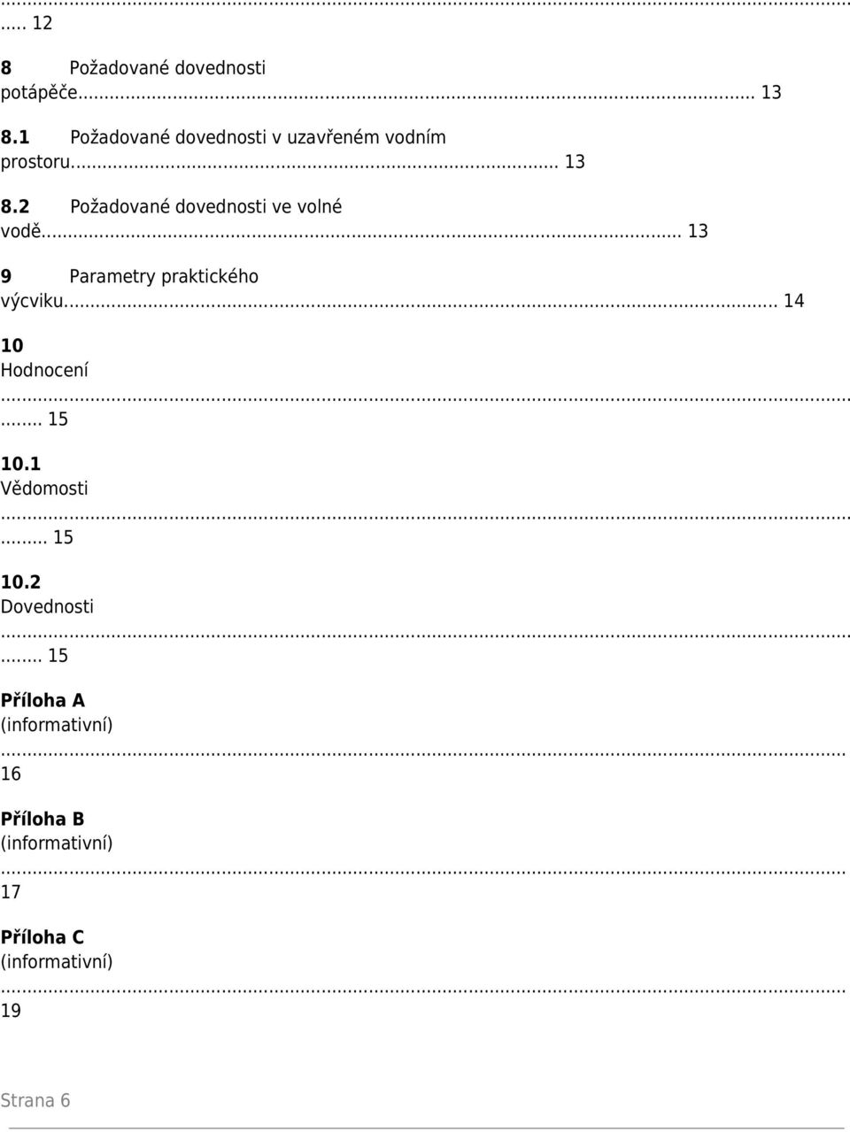 2 Požadované dovednosti ve volné vodě... 13 9 Parametry praktického výcviku.