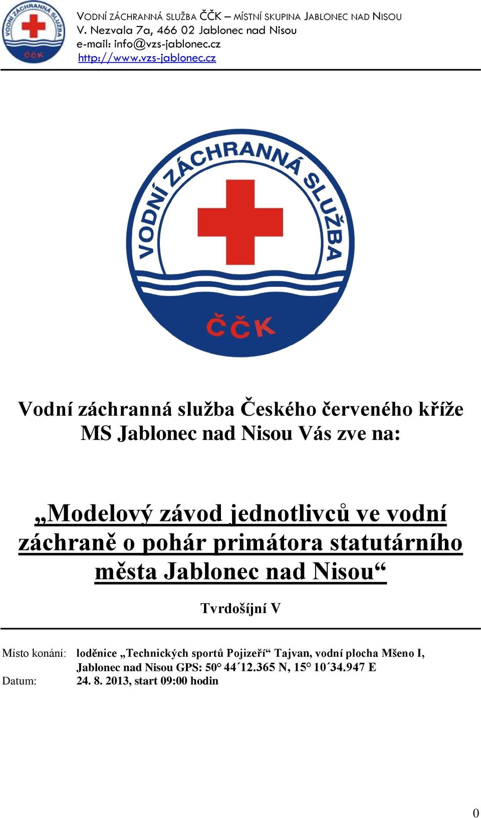 Tvrdošíjní V Místo konání: loděnice Technických sportů Pojizeří Tajvan, vodní plocha Mšeno