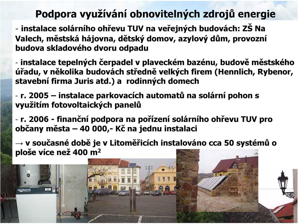 Rybenor, stavební firma Juris atd.) a rodinných domech - r. 2005 instalace parkovacích automatů na solární pohon s využitím fotovoltaických panelů - r.