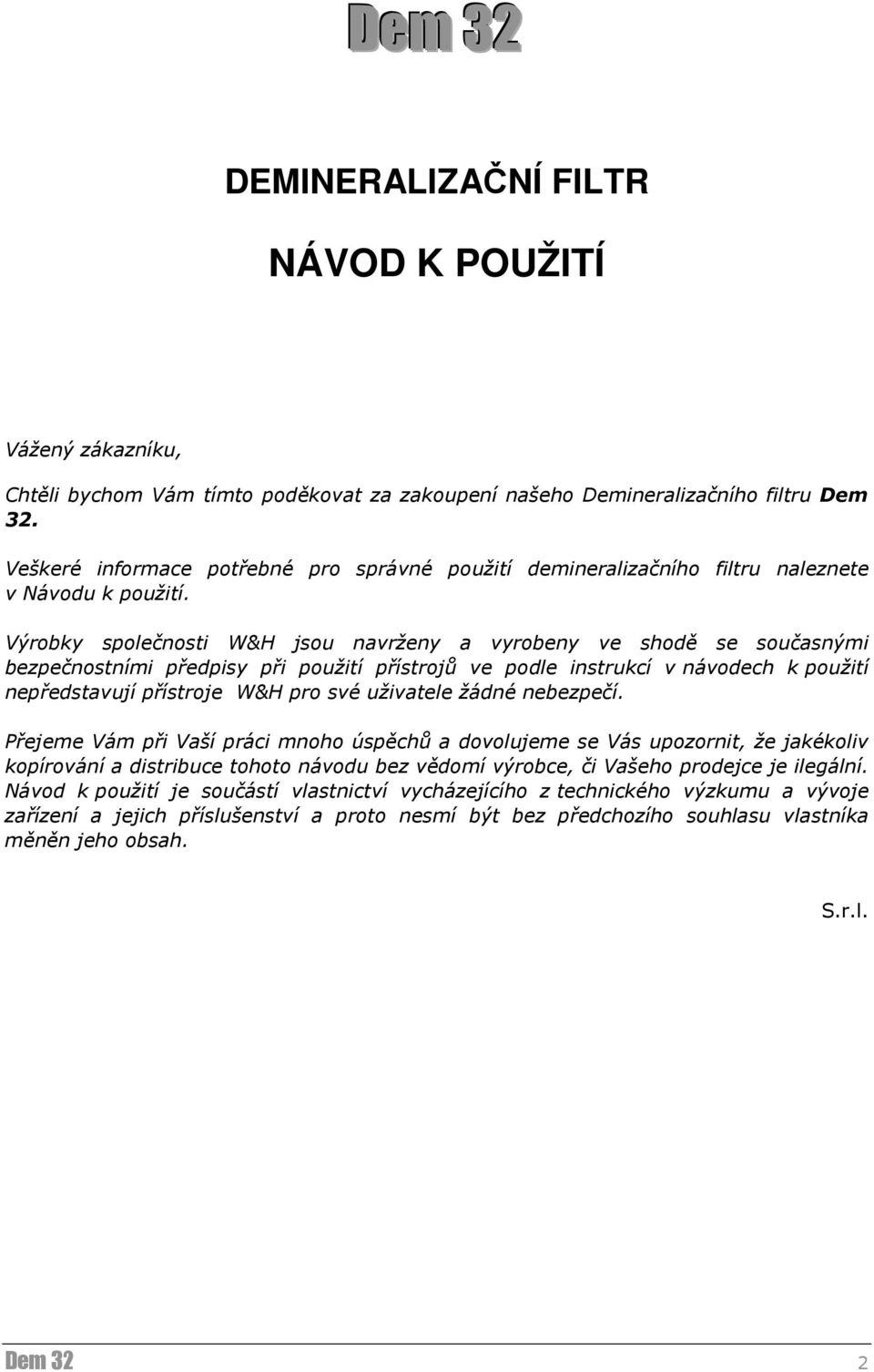 Výrobky společnosti W&H jsou navrženy a vyrobeny ve sodě se současnými bezpečnostními předpisy při použití přístrojů ve podle instrukcí v návodec k použití nepředstavují přístroje W&H pro své