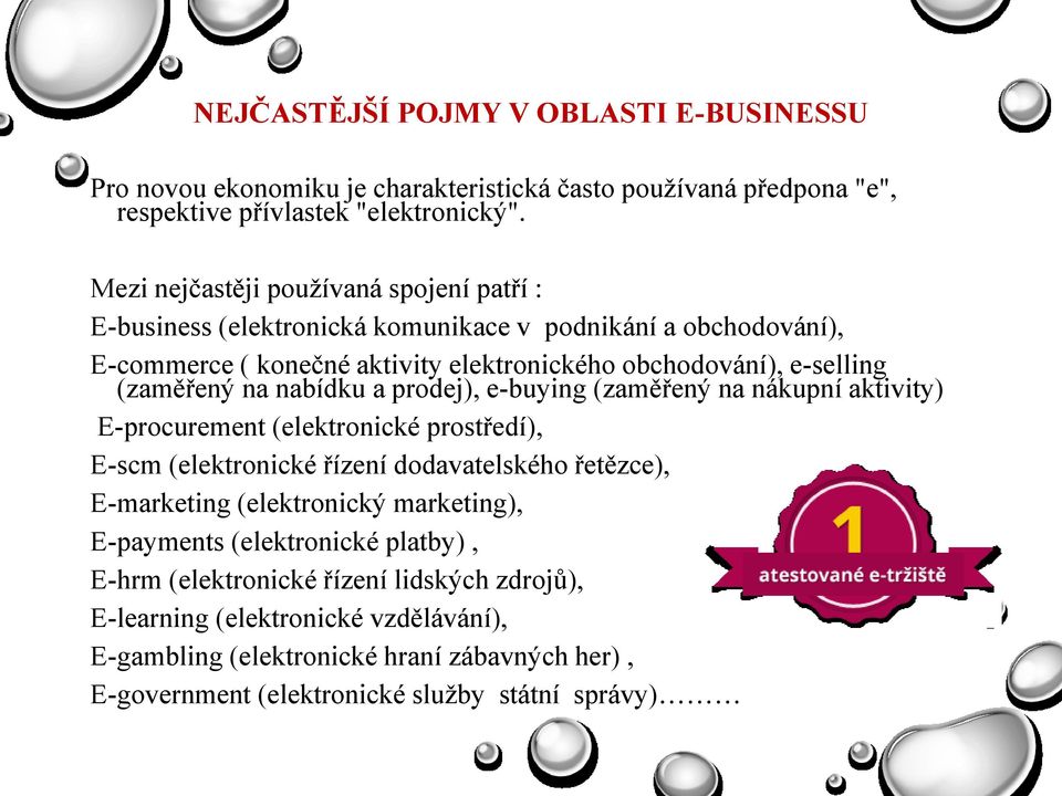 na nabídku a prodej), e-buying (zaměřený na nákupní aktivity) E-procurement (elektronické prostředí), E-scm (elektronické řízení dodavatelského řetězce), E-marketing (elektronický