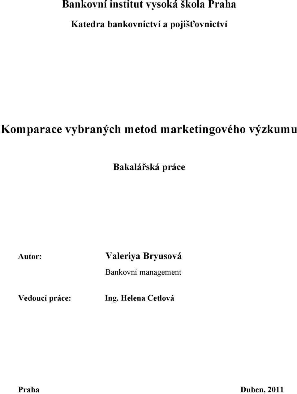 výzkumu Bakalářská práce Autor: Valeriya Bryusová Bankovní