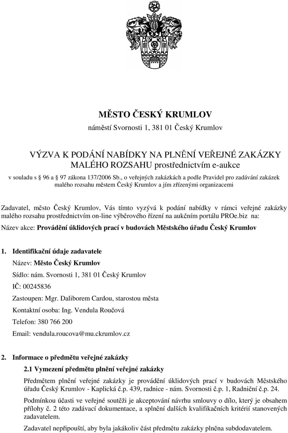 rámci veřejné zakázky malého rozsahu prostřednictvím on-line výběrového řízení na aukčním portálu PROe.biz na: Název akce: Provádění úklidových prací v budovách Městského úřadu Český Krumlov 1.