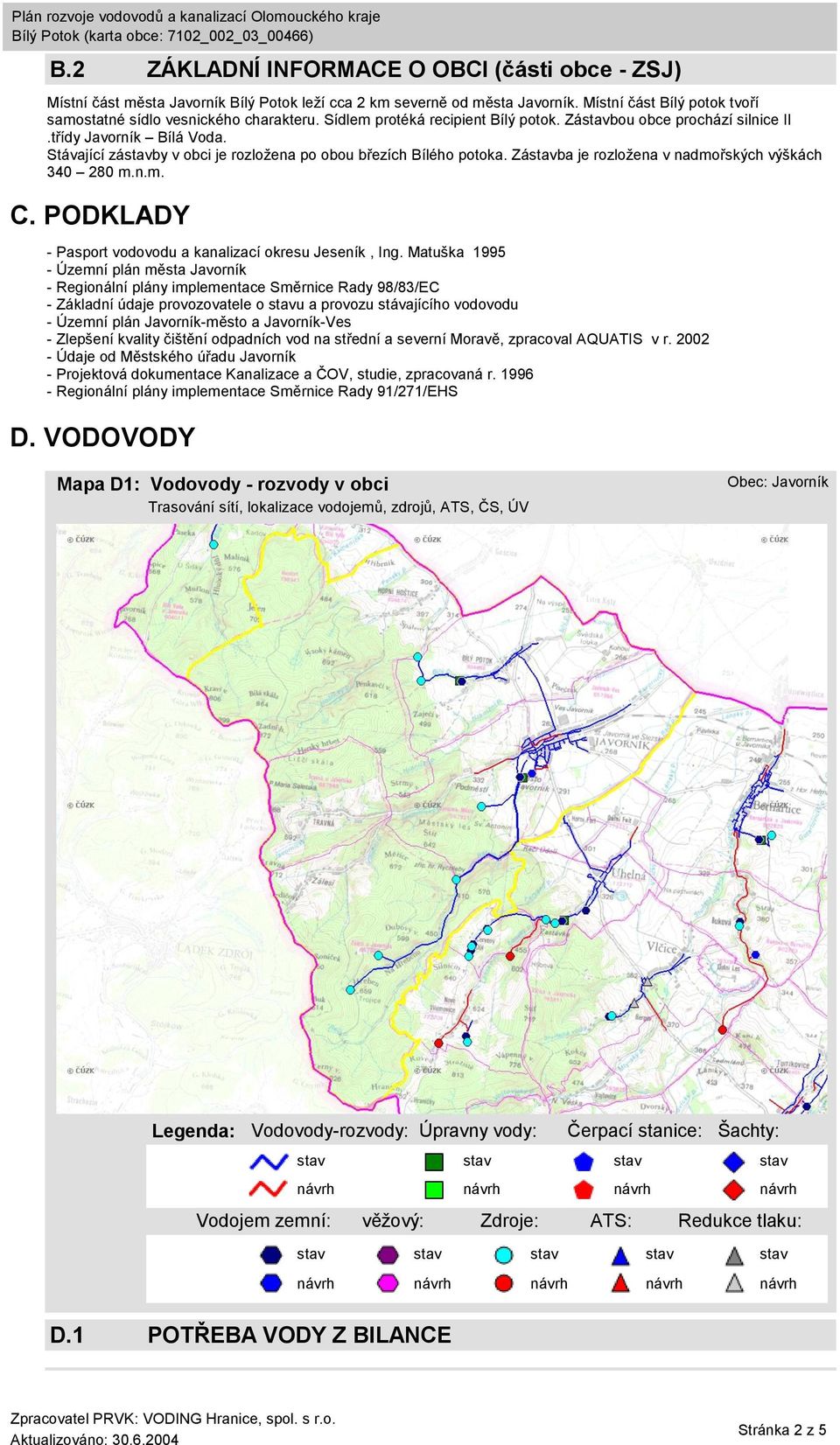 Zába je rozložena v nadmořských výškách 340 280 m.n.m. C. PODKLADY - Pasport vodovodu a kanalizací okresu Jeseník, Ing.