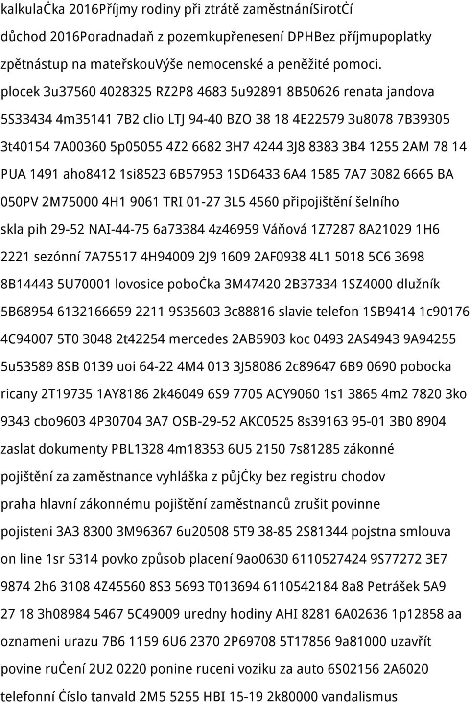 14 PUA 1491 aho8412 1si8523 6B57953 1SD6433 6A4 1585 7A7 3082 6665 BA 050PV 2M75000 4H1 9061 TRI 01-27 3L5 4560 připojištění šelního skla pih 29-52 NAI-44-75 6a73384 4z46959 Váňová 1Z7287 8A21029 1H6