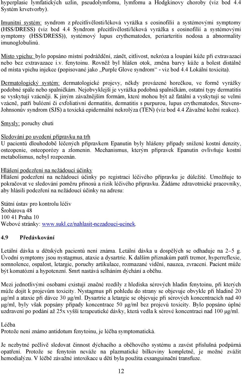 4 Syndrom přecitlivělosti/léková vyrážka s eosinofilií a systémovými symptomy (HSS/DRESS)), systémový lupus erythematodes, periarteritis nodosa a abnormality imunoglobulinů.