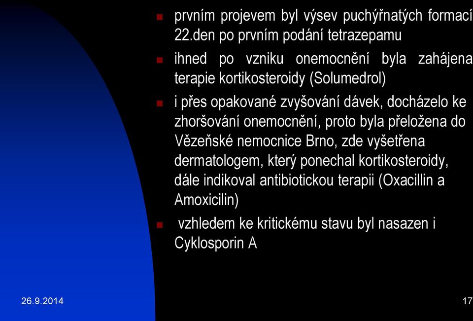 opakované zvyšování dávek, docházelo ke zhoršování onemocnění, proto byla přeložena do Vězeňské nemocnice Brno, zde