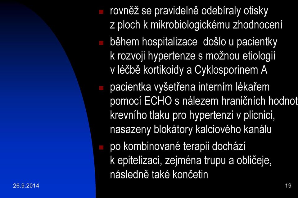 interním lékařem pomocí ECHO s nálezem hraničních hodnot krevního tlaku pro hypertenzi v plicnici, nasazeny