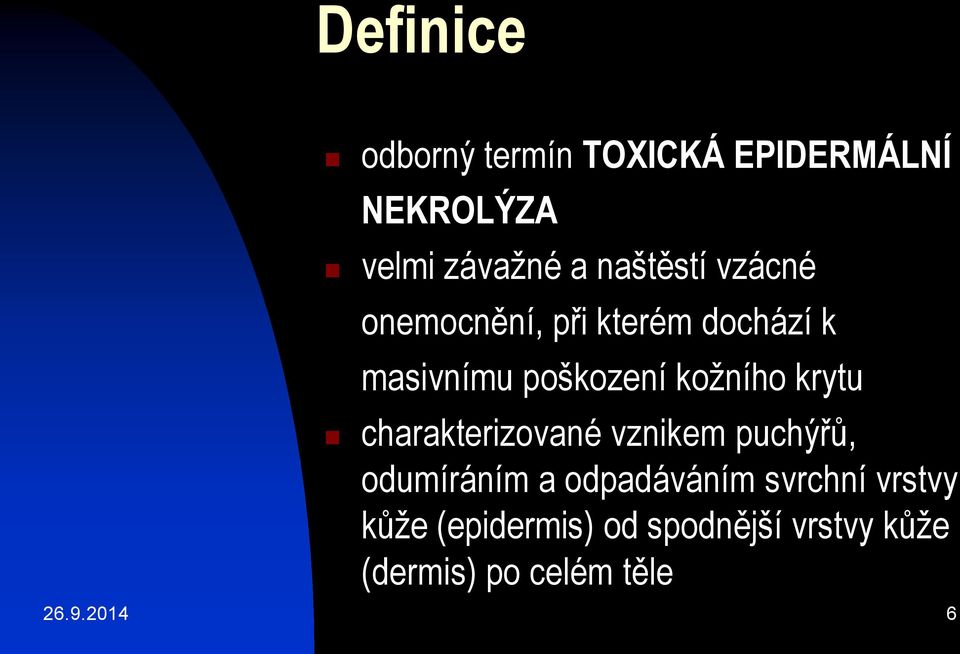 kožního krytu charakterizované vznikem puchýřů, odumíráním a odpadáváním